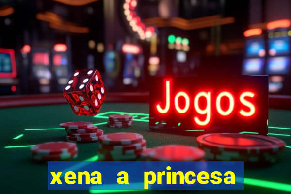 xena a princesa guerreira online